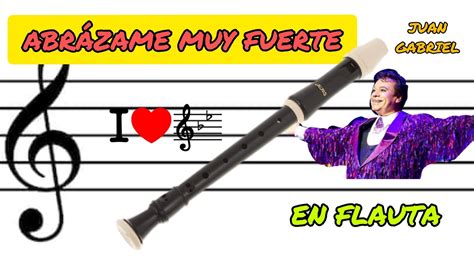 Abrázame Muy Fuerte Juan Gabriel En Flauta Dulce Con Notas Youtube
