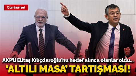Altılı Masa Tartışması Akpli Elitaş Kemal Kılıçdaroğlunu Hedef Alınca Olanlar Oldu Youtube