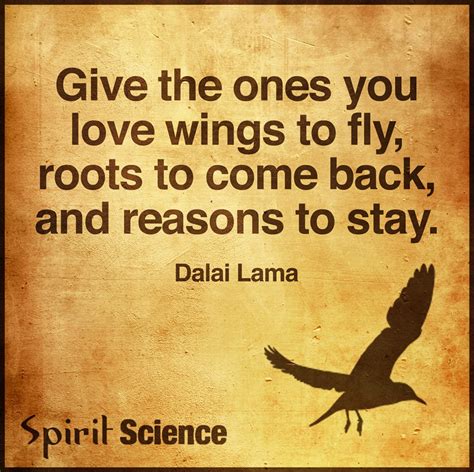 Find the best wings to fly quotes, sayings and quotations on picturequotes.com. Give the ones you love wings to fly, roots to come back, and reasons to stay. - Spirit Science ...