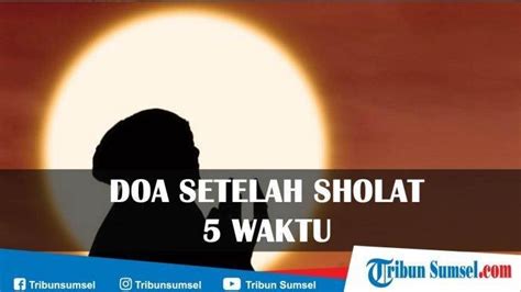 Doa Setelah Shalat Magrib Kumpulan Doa Sholat Lima Waktu Lengkap