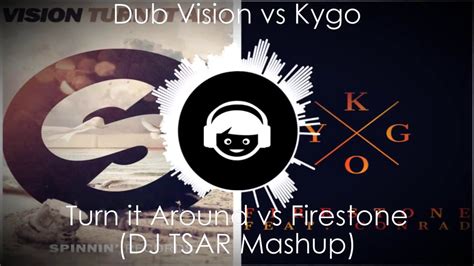 Dub Vision Vs Kygo Turn It Around Vs Firestone Dj Tsar Mashup Youtube