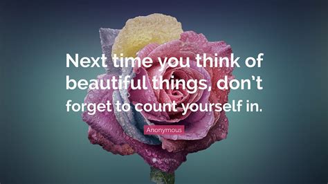 Next Time You Think Of Beautiful Things Don T Forget To Count