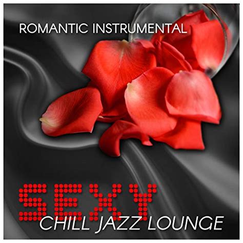 Romantic Instrumental Sexy Chill Jazz Lounge Smooth Piano Music Dinner Time For