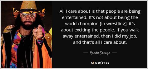 How to be a savage: Randy Savage quote: All I care about is that people are ...