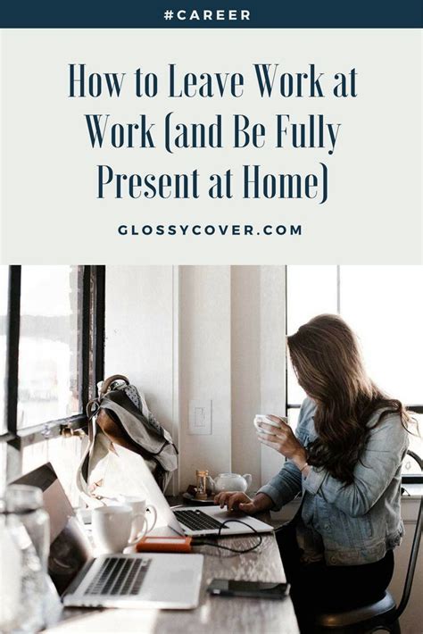 How To Leave Work At Work And Be Present At Home How To Better