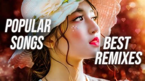 Best Remixes Of Popular Songs Best Music Mix 2022 Remixes Of