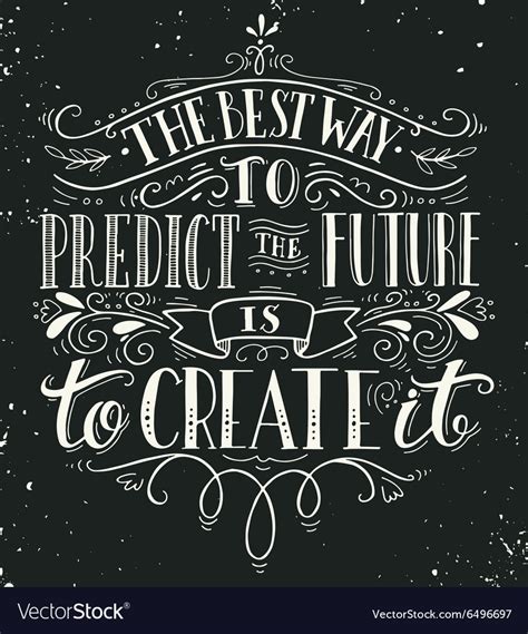 The old way—which still works in extremely predictable situations—is based on the assumption that the future is going to be pretty. The best way to predict the future is to create it
