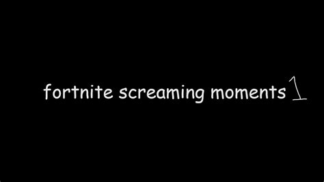 Fortnite Screaming Moments 1 Youtube