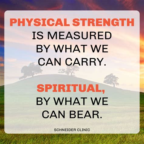 Physical Strength Is Measured By What We Can Carry Spiritual By What