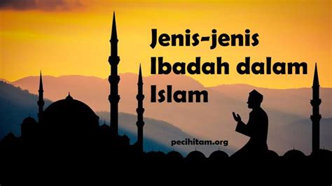 Jenis Jenis Ibadah Dalam Islam Yang Perlu Kita Ketahui