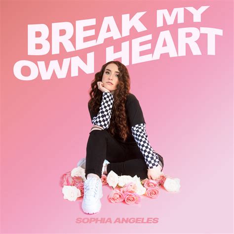 Break My Own Heart Song By Sophia Angeles Spotify