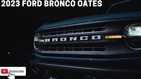 Coming Soon 2023 Ford Bronco Oates Review Youtube