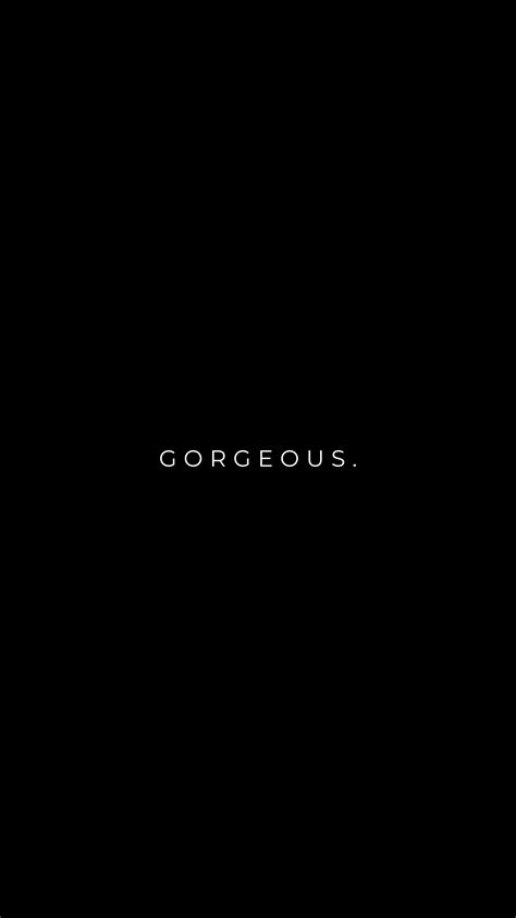 A Black Background With The Word Gorgeous Written In White On Its Left