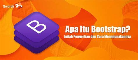 Apa Itu Bootstrap Kelebihan Kekurangan Dan Tipsnya Qwords