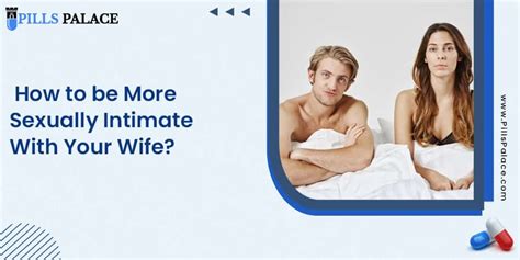 How To Be More Sexually Intimate With Your Wife