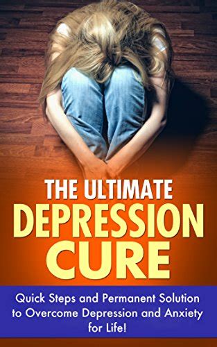 The Ultimate Depression Cure Quick Steps And Permanent Solution To