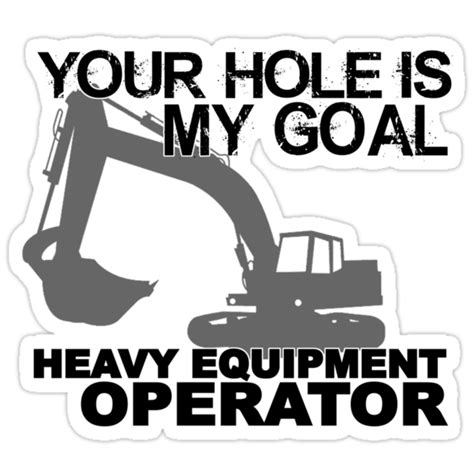 Your Hole Is My Goal Heavy Equipment Operators Stickers By Bennettx