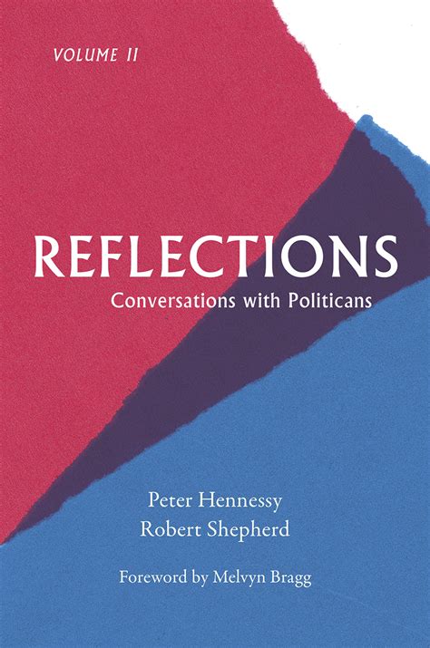 Reflections Conversations With Politicians Volume Ii Hennessy Shepherd