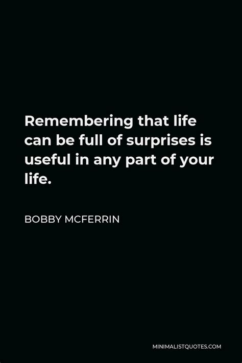 Bobby Mcferrin Quote Remembering That Life Can Be Full Of Surprises Is