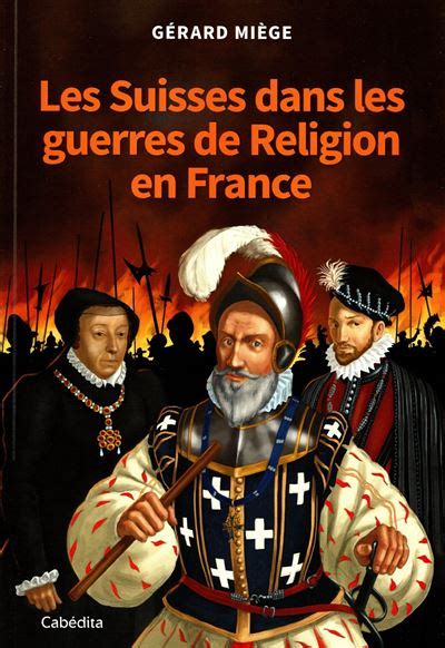 Les Suisses Dans Les Guerres De Religion En France Broché Gérard
