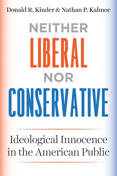 neither liberal nor conservative ideological innocence in the american public kinder kalmoe