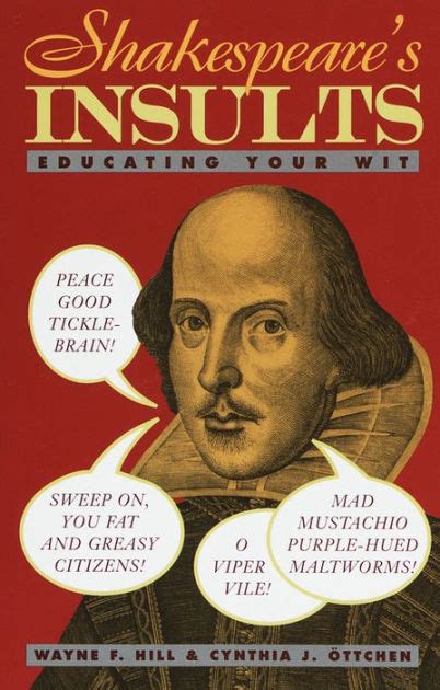 Shakespeare S Insults Educating Your Wit By Wayne F Hill Cynthia J Ottchen Paperback