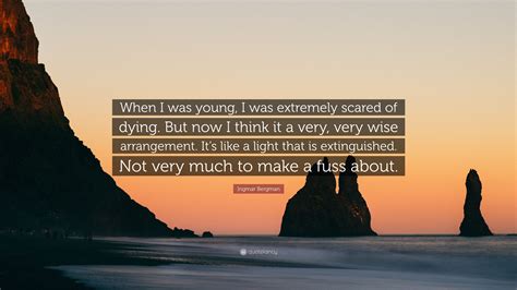 Ingmar Bergman Quote “when I Was Young I Was Extremely Scared Of