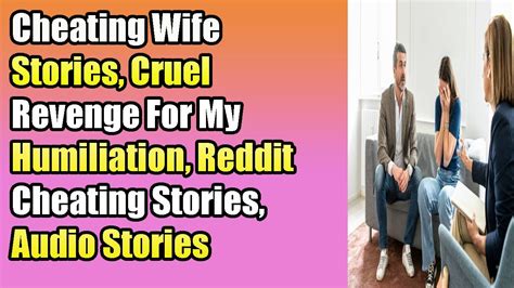 cheating wife stories cruel revenge for my humiliation reddit cheating stories audio stories