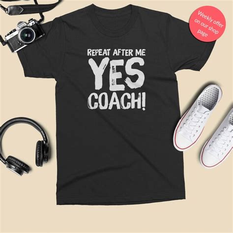 Repeat After Me Yes Coach T Shirt Perfect Shirt For Coach