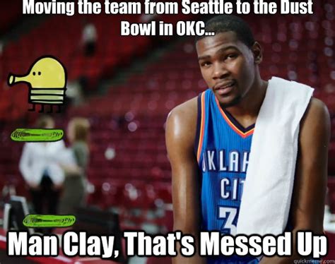 Moving The Team From Seattle To The Dust Bowl In Okc Man Clay That
