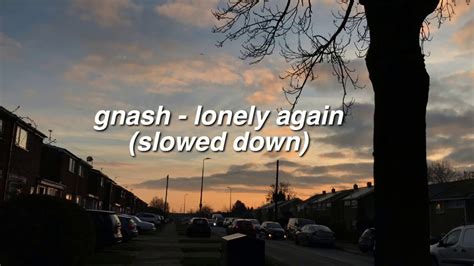 Gnash Lonely Again Slowed Down Youtube