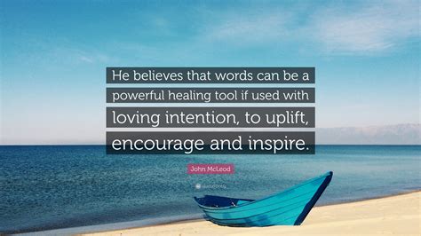 John Mcleod Quote He Believes That Words Can Be A Powerful Healing