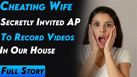 cheating wife secretly invited ap to record videos in our house youtube