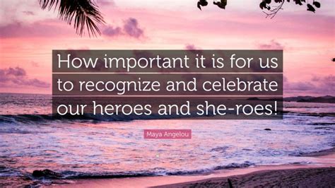 Maya Angelou Quote How Important It Is For Us To Recognize And