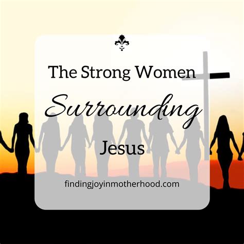 The Strong Women Surrounding Jesus Finding Joy In Motherhood