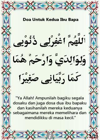 Ampunilah bagiku segala dosaku dan juga dosa kedua ibu bapaku dan kasihanilah mereka keduanya sebagaimana mereka memelihara mendidikku sejak kecil lagi. Whatever... (Doa Untuk Kedua Ibu Bapa)