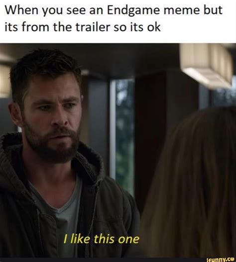 Those who are able to see beyond the shadows and lies of their culture will never be understood, let alone believed, by the masses. When you see an Endgame meme but its from the trailer so its ok I like this one - popular memes ...