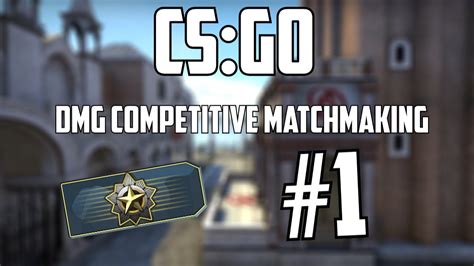 Csgo Dmg Competitive Matchmaking 1 Youtube