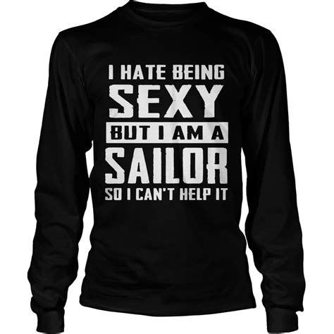 I Hate Being Sexy But I Am A Sailor So I Cant Help It Shirt Fashion