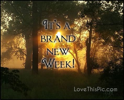 Wake up to a brand new day and realize why you woke up to meet the day! It's A Brand New Week Pictures, Photos, and Images for ...