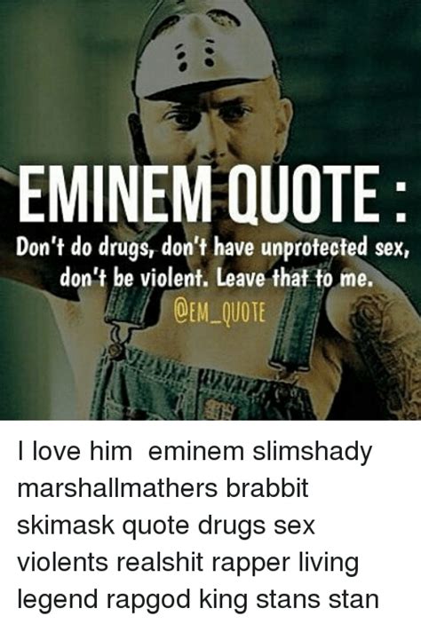 Eminem Quote Dont Do Drugs Dont Have Unprotected Sex Dont Be Violent