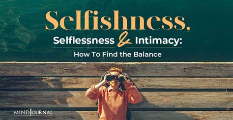 Selfishness Selflessness And Intimacy How To Find The Balance