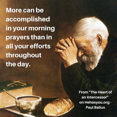 More can be accomplished in your morning prayers than in all your efforts throughout the day ...