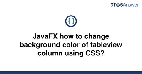 Solved Javafx How To Change Background Color Of To Answer