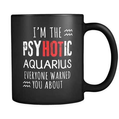 [product style] aquarius i m the psyhotic aquarius everyone warned you about 11oz black mug