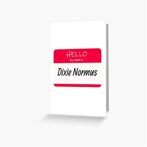 Hello My Name Is Dixie Normus Greeting Card For Sale By Musashino