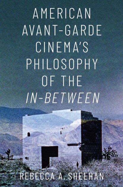 american avant garde cinema s philosophy of the in between by rebecca a sheehan paperback