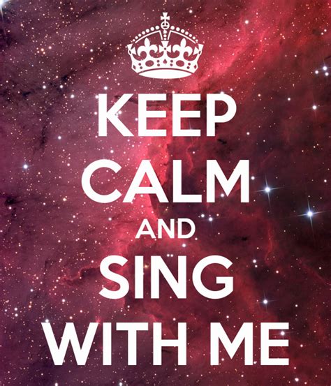 Keep Calm And Sing With Me Keep Calm And Carry On Image