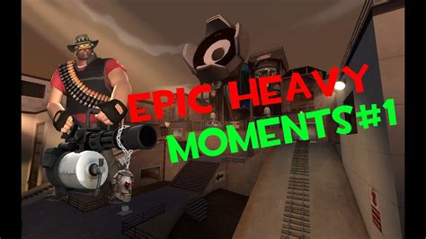 Tf2 Epic Heavy Moments 1 Youtube