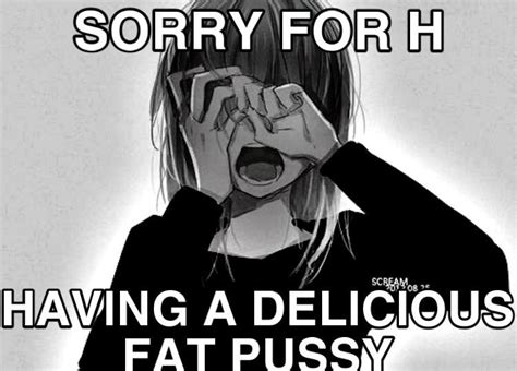 Sorry For Having A Delicious Fat Pussy Sorry For Having A Fat Cock Tight Juicy Pussy Know